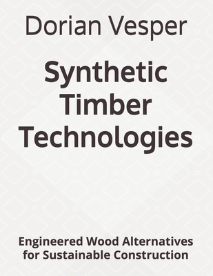 Synthetic Timber Technologies: Engineered Wood ... B0H2B2MCXC Book Cover