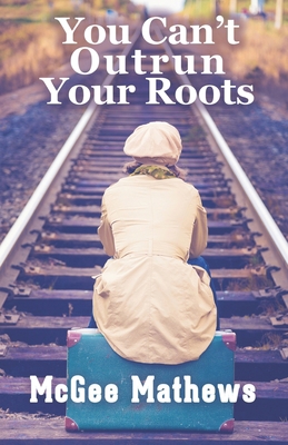 You Can't Outrun Your Roots 1952270820 Book Cover
