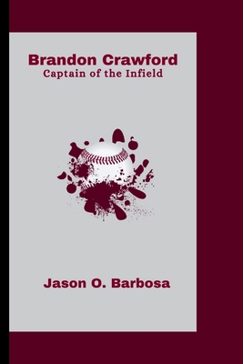 Brandon Crawford: Captain of the Infield B0CWVJM1DP Book Cover