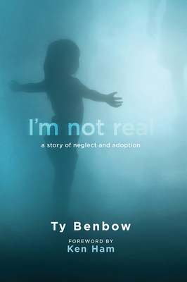 I'm Not Real: A Story of Neglect and Adoption 1629984922 Book Cover