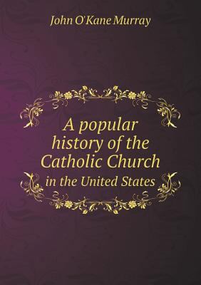 A popular history of the Catholic Church in the... 5518763859 Book Cover