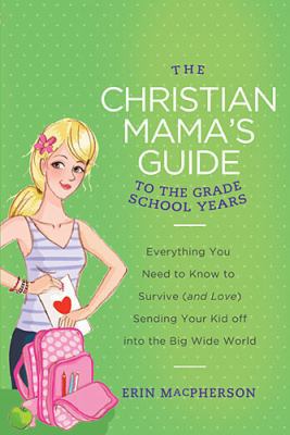The Christian Mama's Guide to the Grade School ... 0849964768 Book Cover