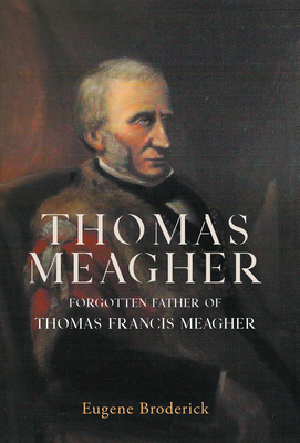 Thomas Meagher: Forgotten Father of Thomas Fran... 1788552199 Book Cover