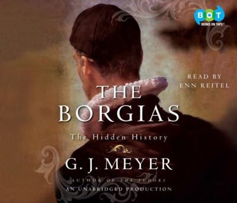 The Borgias: The Hidden History 0385366132 Book Cover