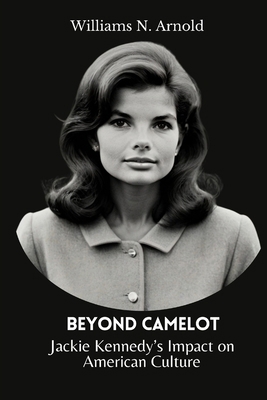 Beyond Camelot: Jackie Kennedy's Impact on Amer...            Book Cover