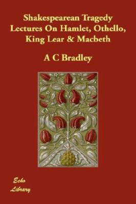 Shakespearean Tragedy Lectures On Hamlet, Othel... 1406822922 Book Cover