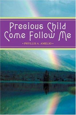 Precious Child Come Follow Me 0595429939 Book Cover