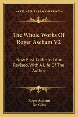 The Whole Works Of Roger Ascham V2: Now First C... 1163243477 Book Cover