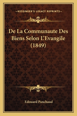 De La Communaute Des Biens Selon L'Evangile (1849) [French] 1167403479 Book Cover