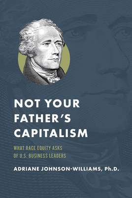 Not Your Father's Capitalism: What Race Equity ... 1642253235 Book Cover