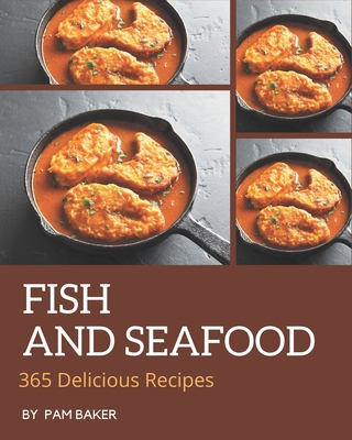 365 Delicious Fish And Seafood Recipes: Cook it... B08GFTLLQ9 Book Cover