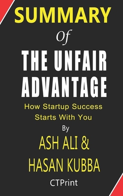 Summary of The Unfair Advantage by Ash Ali & Hasan Kubba - How Startup Success Starts With You B0841BH6LX Book Cover