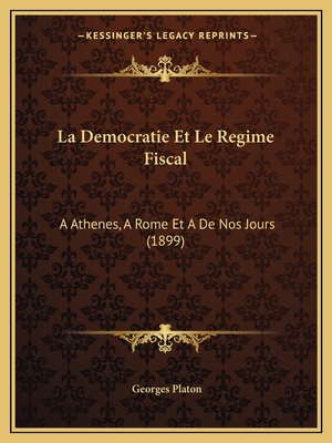 La Democratie Et Le Regime Fiscal: A Athenes, A... [French] 1167644662 Book Cover