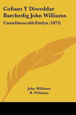 Cofiant Y Diweddar Barchedig John Williams: Cas... [Spanish] 1160832714 Book Cover