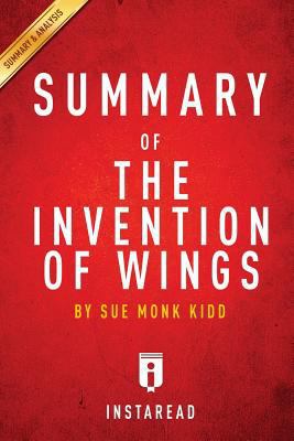 The Invention of Wings by Sue Monk Kidd: A 30-minute Chapter-by-Chapter Summary, Review & Analysis 1497323304 Book Cover