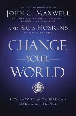 Change Your World: How Anyone, Anywhere Can Mak... 1400222311 Book Cover