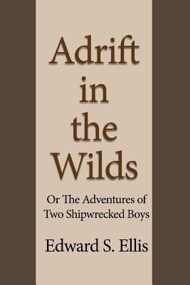 Adrift in the Wilds: Or The Adventures of Two S... 153962868X Book Cover