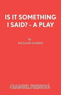 Is It Something I Said? - A Play 0573121192 Book Cover