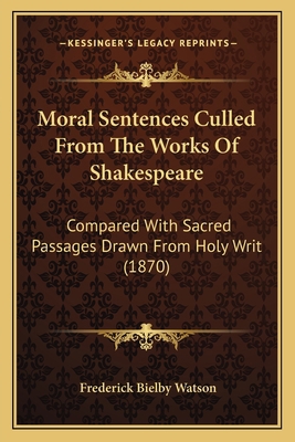 Moral Sentences Culled From The Works Of Shakes... 1166597601 Book Cover