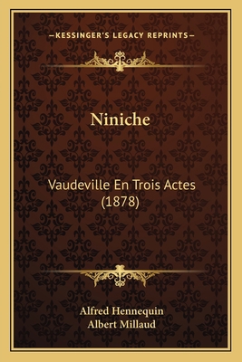 Niniche: Vaudeville En Trois Actes (1878) [French] 1166955982 Book Cover