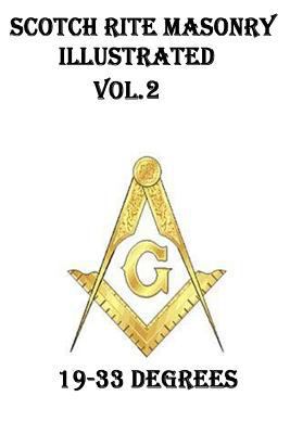 Scotch Rite Masonry Illustrated Vol.2 (19-33 De... 1500923443 Book Cover