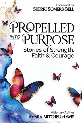 Propelled Into Purpose: Stories of Strength, Fa... B0F1Z2RQZ6 Book Cover