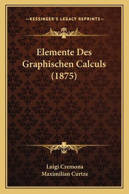 Elemente Des Graphischen Calculs (1875) [German] 1168359880 Book Cover