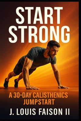 Start Strong: A 30-Day Calisthenics Jumpstart B0FVF6YM2N Book Cover