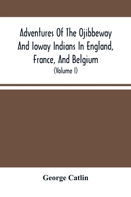 Adventures Of The Ojibbeway And Ioway Indians I... 9354489729 Book Cover