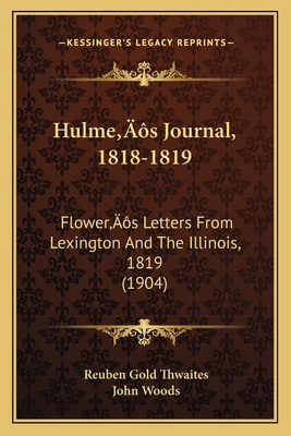 Hulme's Journal, 1818-1819: Flower's Letters Fr... 1166319105 Book Cover