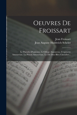 Oeuvres De Froissart: Le Paradys D'amours, Li O... [French] 1016451075 Book Cover