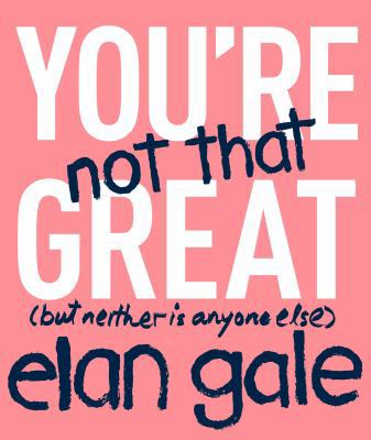 You're Not That Great: (But Neither Is Anyone E... 1478918306 Book Cover