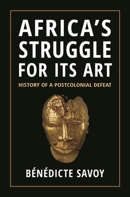 Africa's Struggle for Its Art: History of a Pos... 0691234736 Book Cover