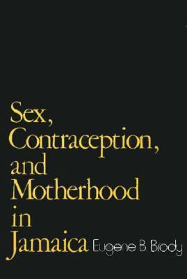 Sex, Contraception, and Motherhood in Jamaica 0674802772 Book Cover