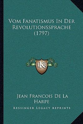 Vom Fanatismus In Der Revolutionssprache (1797) [German] 1166037282 Book Cover