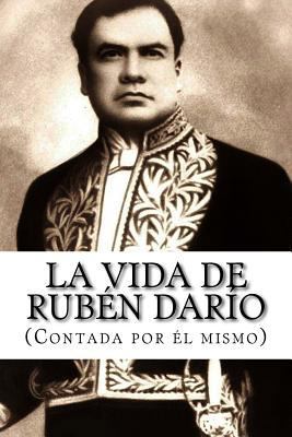 La vida de Rubén Darío (Contada por él mismo) [Spanish] 1530502861 Book Cover