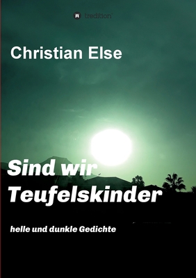 Sind wir Teufelskinder: helle und dunkle Gedichte [German] 3347280504 Book Cover