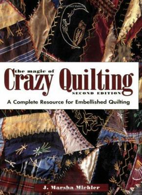 The Magic of Crazy Quilting: A Complete Resourc... 0873497244 Book Cover