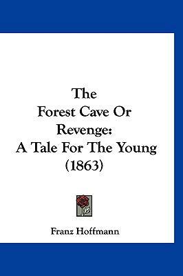 The Forest Cave Or Revenge: A Tale For The Youn... 1120852889 Book Cover