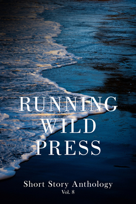 Running Wild Press Short Story Anthology, Volume 8 1960018817 Book Cover