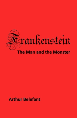 Frankenstein: The Man and the Monster 0962955582 Book Cover