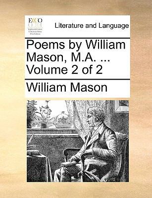 Poems by William Mason, M.A. ... Volume 2 of 2 114090356X Book Cover