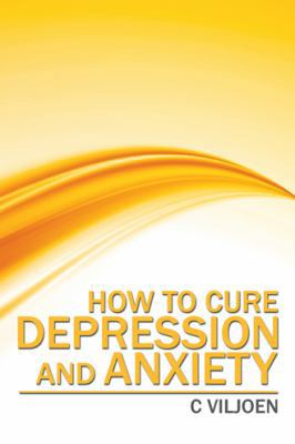 How to Cure Depression and Anxiety 1482863480 Book Cover