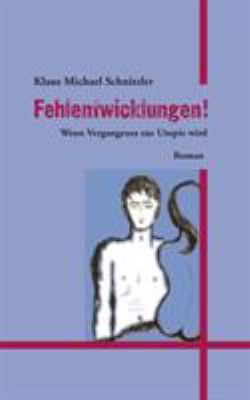 Fehlentwicklungen!: Wenn Vergangenes zur Utopie... [German] 3734737060 Book Cover