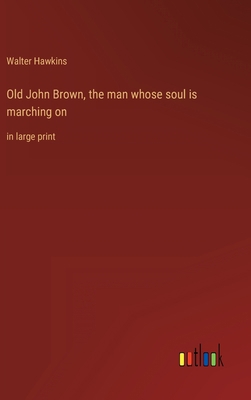 Old John Brown, the man whose soul is marching ... 3368316990 Book Cover