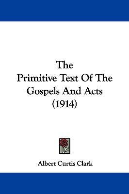 The Primitive Text of the Gospels and Acts (1914) 1104332868 Book Cover