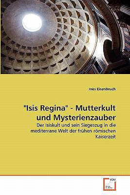 "Isis Regina" - Mutterkult und Mysterienzauber [German] 3639354672 Book Cover