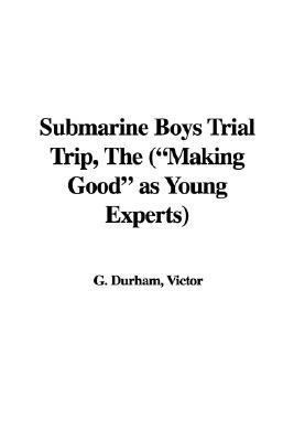 Submarine Boys Trial Trip, the ("Making Good" a... 1421968576 Book Cover