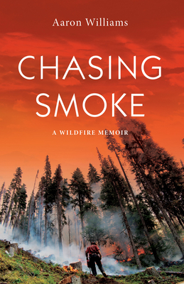 Chasing Smoke: A Wildfire Memoir 1550178059 Book Cover