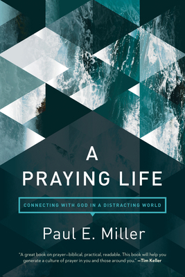 A Praying Life: Connecting with God in a Distra... 1631466836 Book Cover